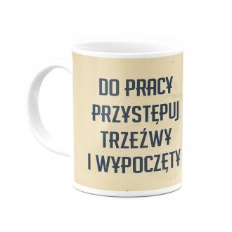 Kubek "Do pracy przyst�puj trze�wy"