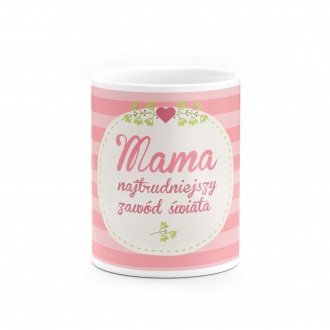 Kubek "Najtrudniejszy zaw�d �wiata - Mama"