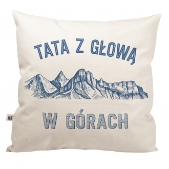 Poduszka "Tata z g�ow� w g�rach"