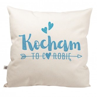 Poduszka "Kocham to co robi�"