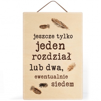 Tabliczka drewniana "Jeszcze jeden rozdzia�"
