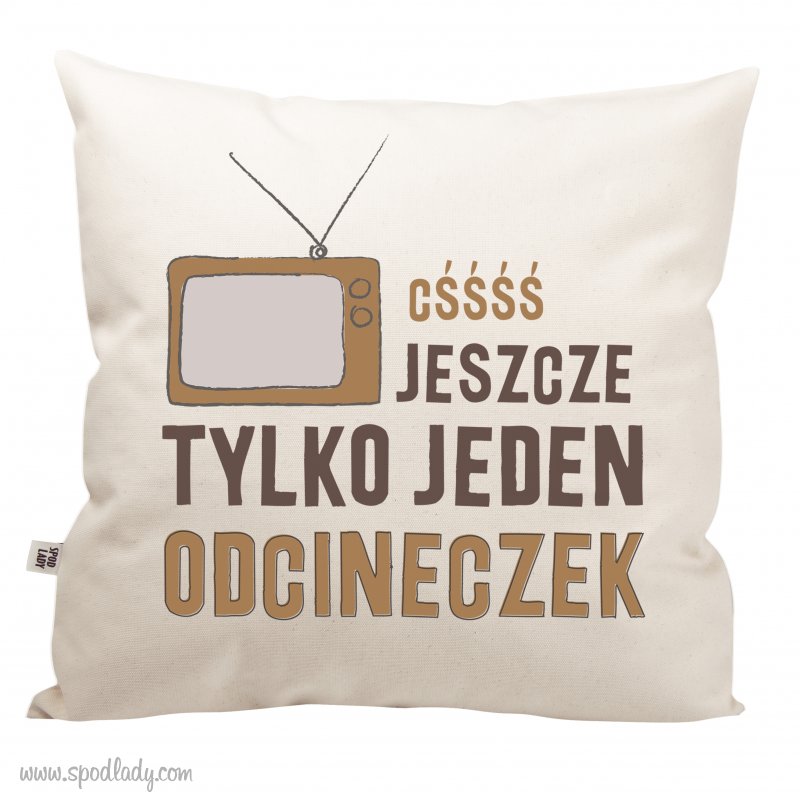 Poduszka "C��, jeszcze jeden odcineczek"