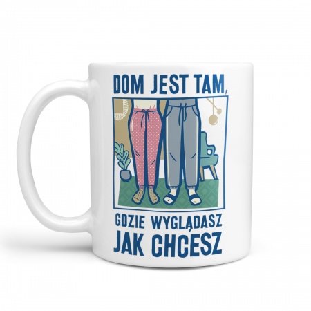 Kubek "Dom jest tam, gdzie wygl�dasz jak chcesz"