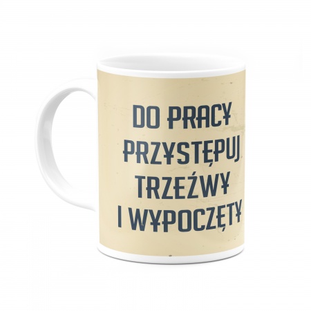 Kubek "Do pracy przyst�puj trze�wy"