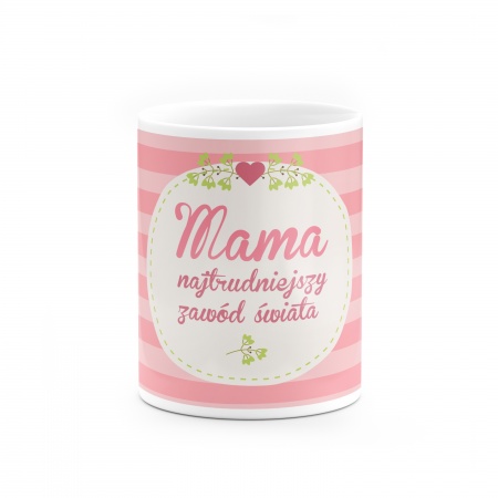 Kubek "Najtrudniejszy zaw�d �wiata - Mama"