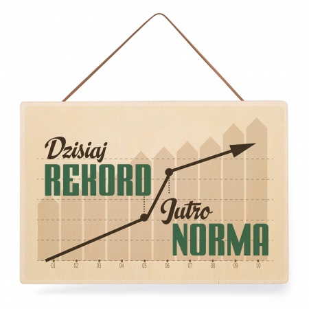 Tabliczka drewniana "Dzisiaj rekord - jutro norma" 